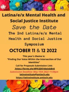 A flyer for the 2nd Latina/e/x mental Health and Social Justice Symposium. October 11 & 12 2022. This year's theme is: Finding Our Voice within the intersection of our Identies" Call for proposal link (included in the copy above). Submission deadline May 15 2022 at 11:59pm.