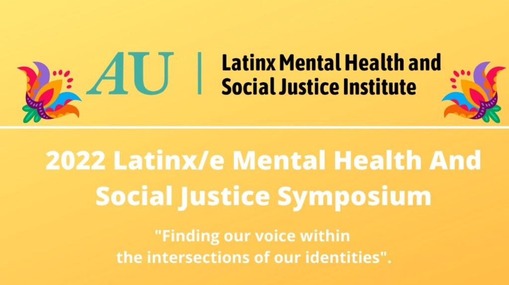 2022 Latinx/e Mental Health and Social Justice Symposium "FInding our voice within the intersections of our identities."